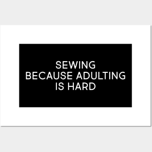 Sewing Because Adulting is Hard Posters and Art